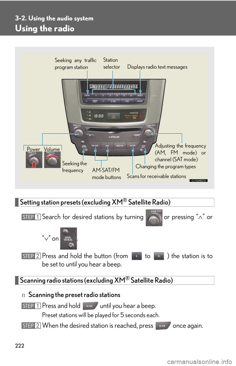 LEXUS IS250 2016  Owners Manual 222
3-2. Using the audio system
Using the radio
Setting station presets (excluding XM® Satellite Radio)
Search for desired stations by turning  or pressing “�∧” or
“�∨” on  .
Press and ho