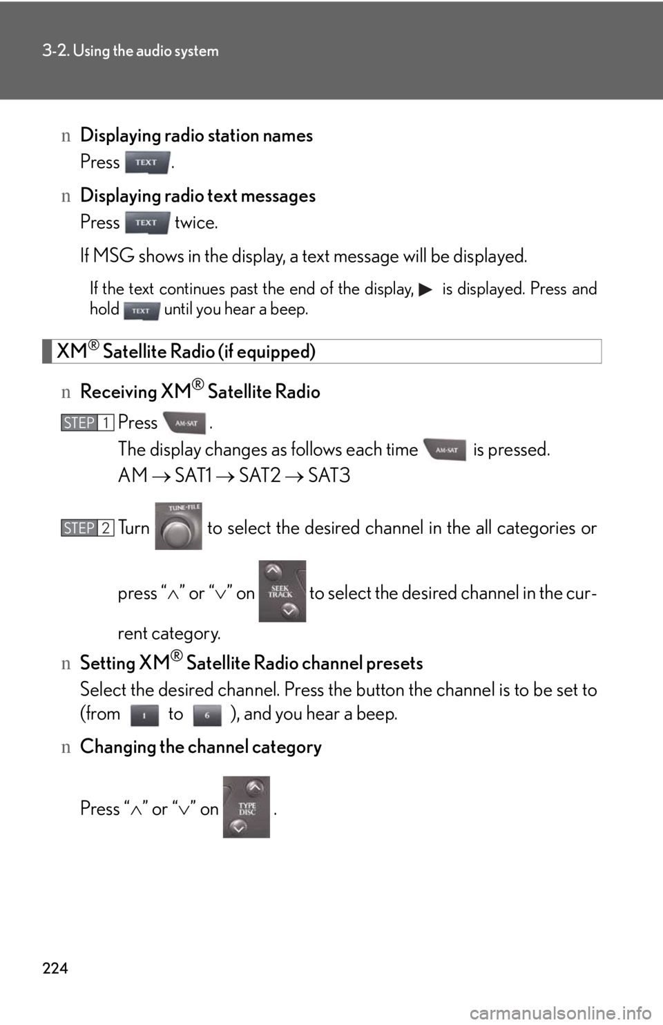 LEXUS IS250 2016  Owners Manual 224
3-2. Using the audio system
nDisplaying radio station names
Press .
nDisplaying radio text messages
Press  twice.
If MSG shows in the display, a text message will be displayed.
If the text continu