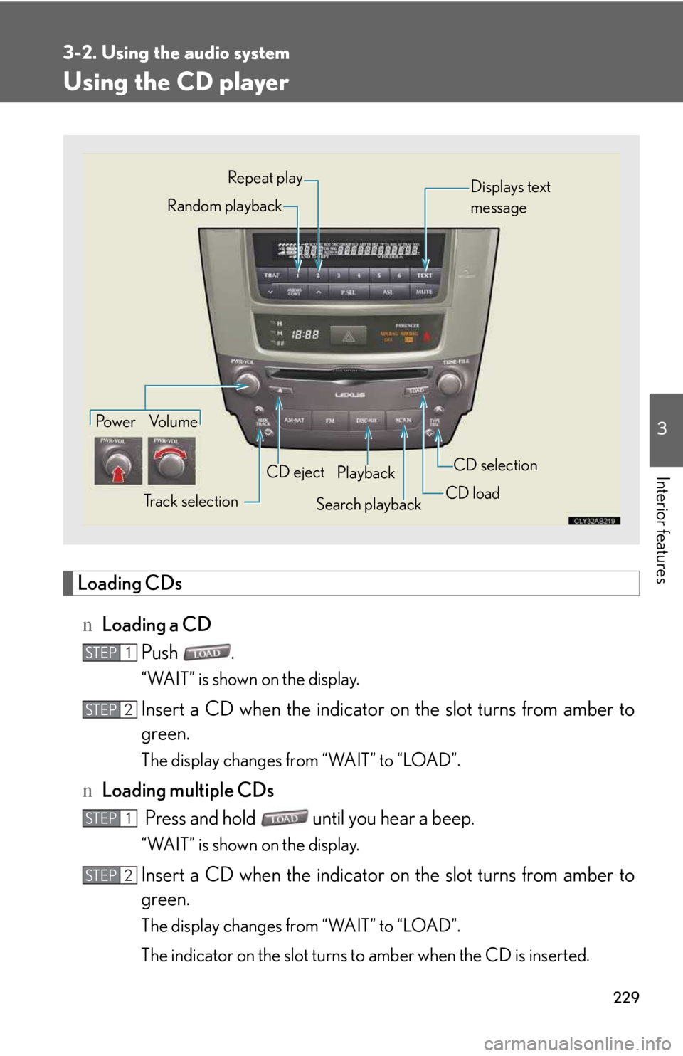 LEXUS IS250 2016  Owners Manual 229
3-2. Using the audio system
3

Interior features
Using the CD player
Loading CDs
nLoading a CD
Push .
“WAIT” is shown on the display.
Insert a CD when the indicator on the slot turns from ambe
