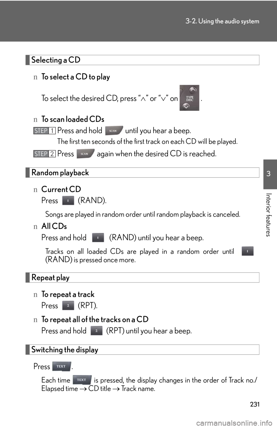 LEXUS IS250 2016  Owners Manual 231
3-2. Using the audio system
3

Interior features
Selecting a CD
nTo select a CD to play
To select the desired CD, press “�∧” or “�∨” on   .
nTo scan loaded CDs
Press and hold   until y
