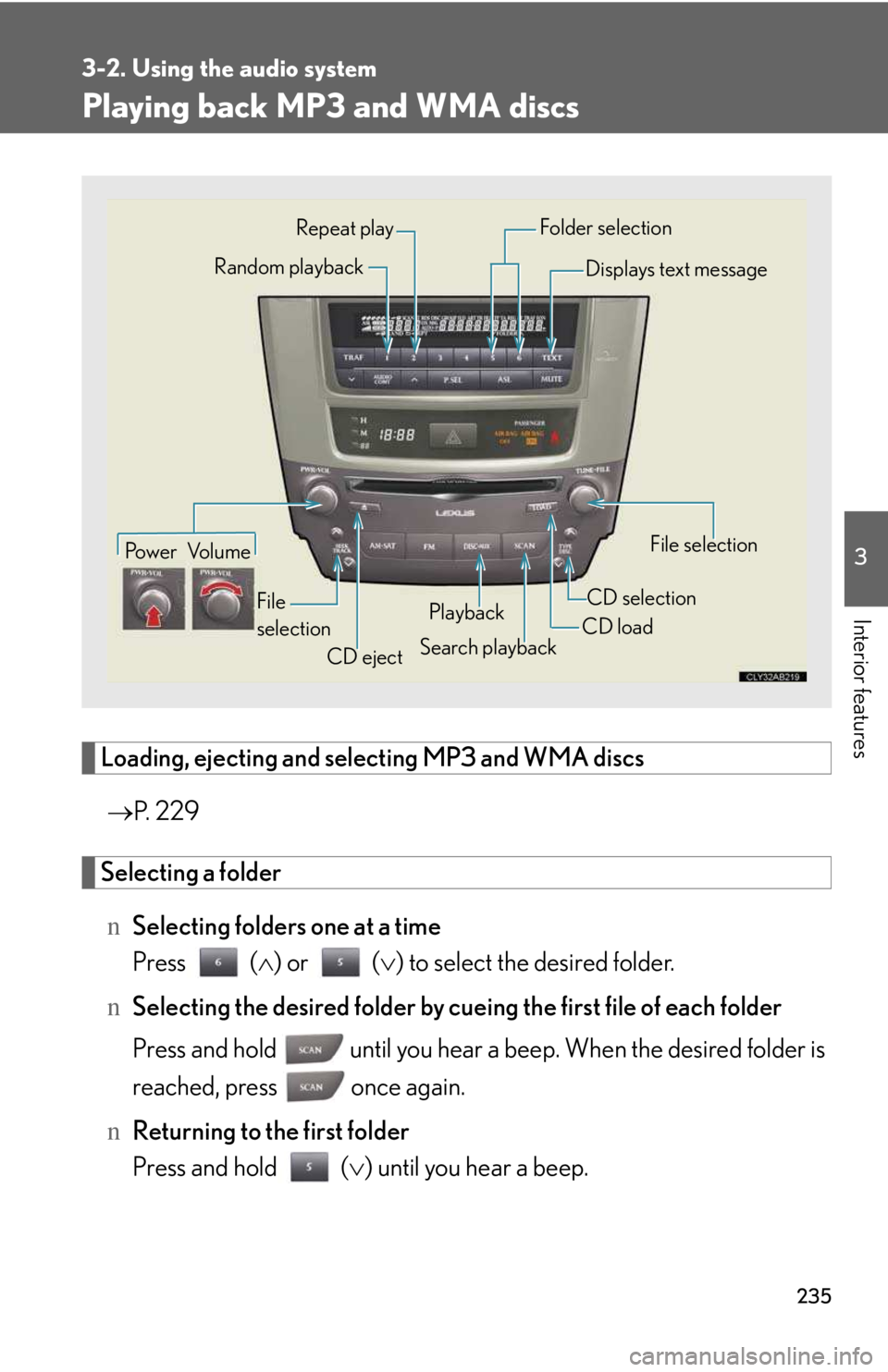 LEXUS IS250 2016  Owners Manual 235
3-2. Using the audio system
3

Interior features
Playing back MP3 and WMA discs
Loading, ejecting and selecting MP3 and WMA discs
�→P.  22 9
Selecting a folder
nSelecting folders one at a time
P