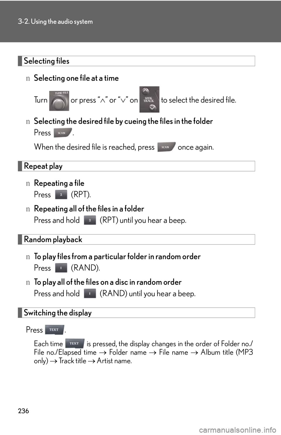LEXUS IS250 2016  Owners Manual 236
3-2. Using the audio system
Selecting files
nSelecting one file at a time
Turn   or press “�∧” or “�∨” on   to select the desired file.
nSelecting the desired file by cueing the files 