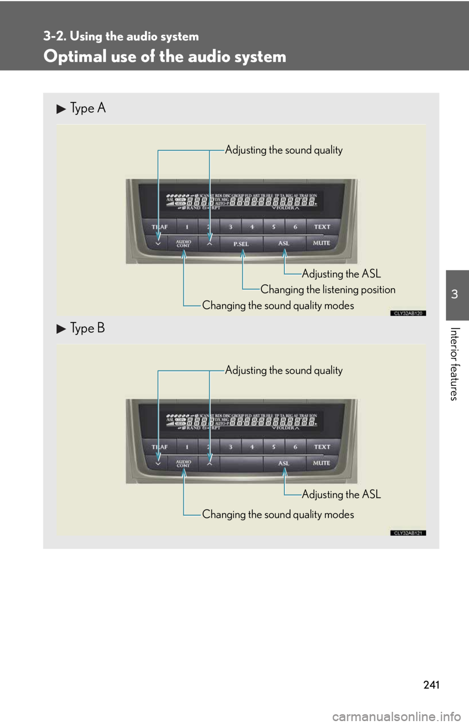 LEXUS IS250 2016  Owners Manual 241
3-2. Using the audio system
3

Interior features
Optimal use of the audio system
Type A
Type B
Adjusting the sound quality
Changing the sound quality modes
Changing the listening position
Adjustin