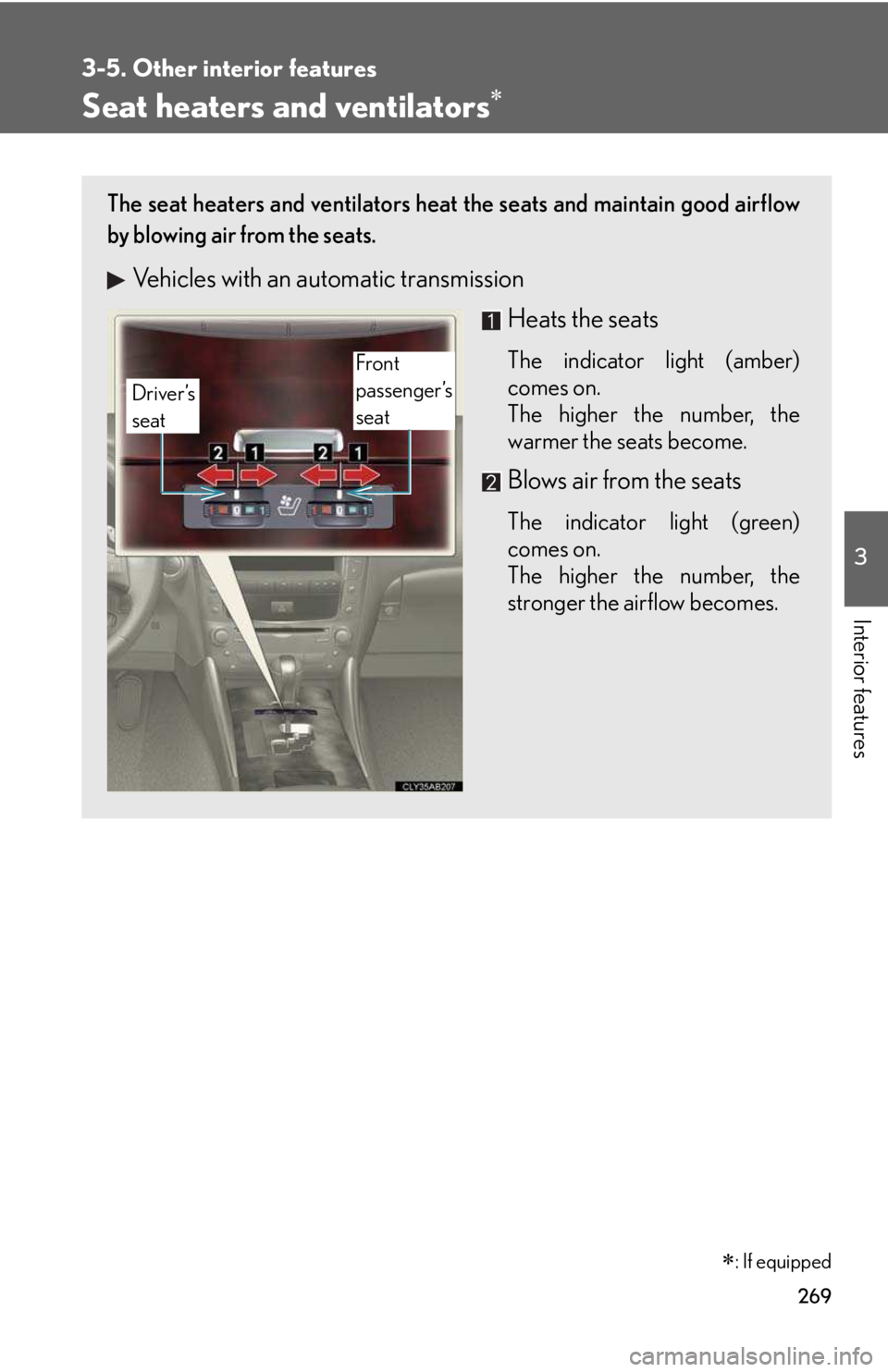 LEXUS IS250 2016  Owners Manual 269
3-5. Other interior features
3

Interior features
Seat heaters and ventilators�∗
The seat heaters and ventilators heat the seats and maintain good airflow
by blowing air from the seats.
Vehicles