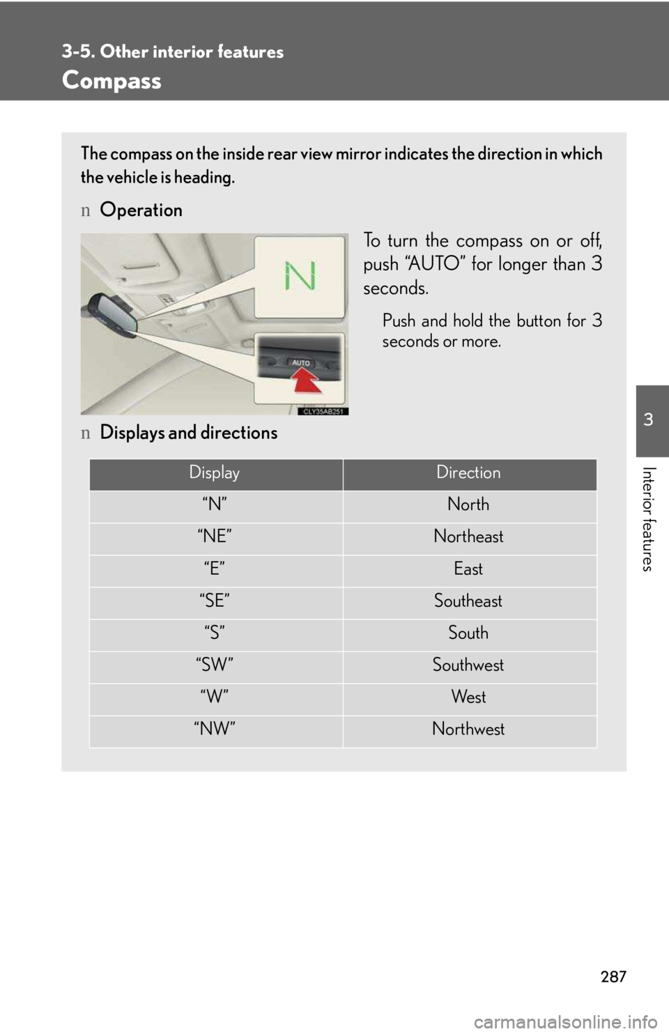 LEXUS IS250 2016  Owners Manual 287
3-5. Other interior features
3

Interior features
Compass
The compass on the inside rear view mirror indicates the direction in which
the vehicle is heading.
nOperation
To turn the compass on or o