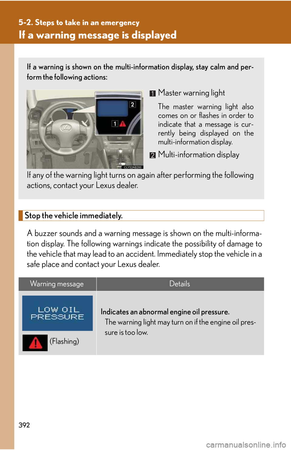 LEXUS IS250 2016  Owners Manual 392
5-2. Steps to take in an emergency
If a warning message is displayed
Stop the vehicle immediately.
A buzzer sounds and a warning message is shown on the multi-informa-
tion display. The following 