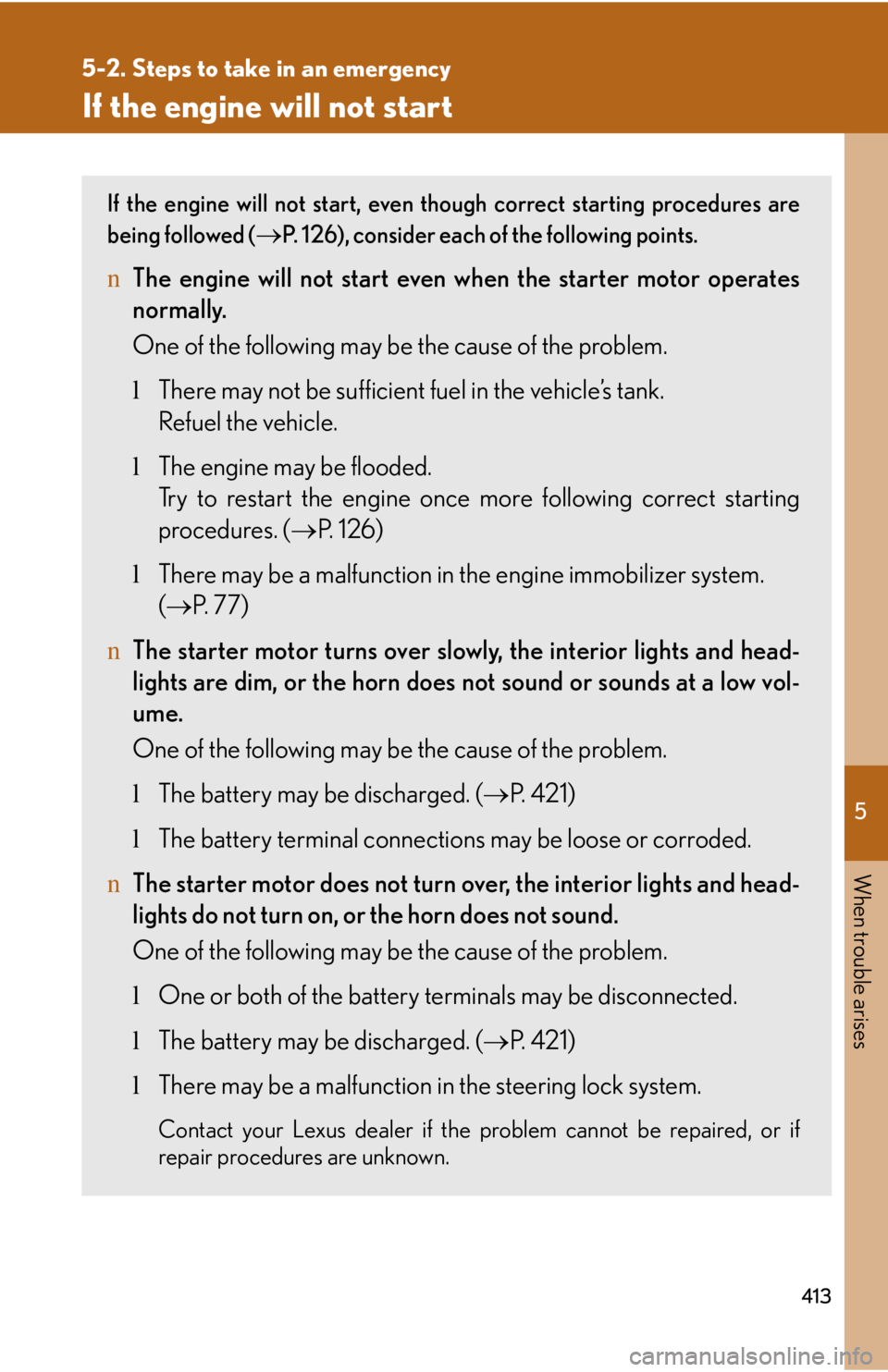 LEXUS IS250 2016  Owners Manual 5

When trouble arises
413
5-2. Steps to take in an emergency
If the engine will not start
If the engine will not start, even though correct starting procedures are
being followed (�→P. 126), consid