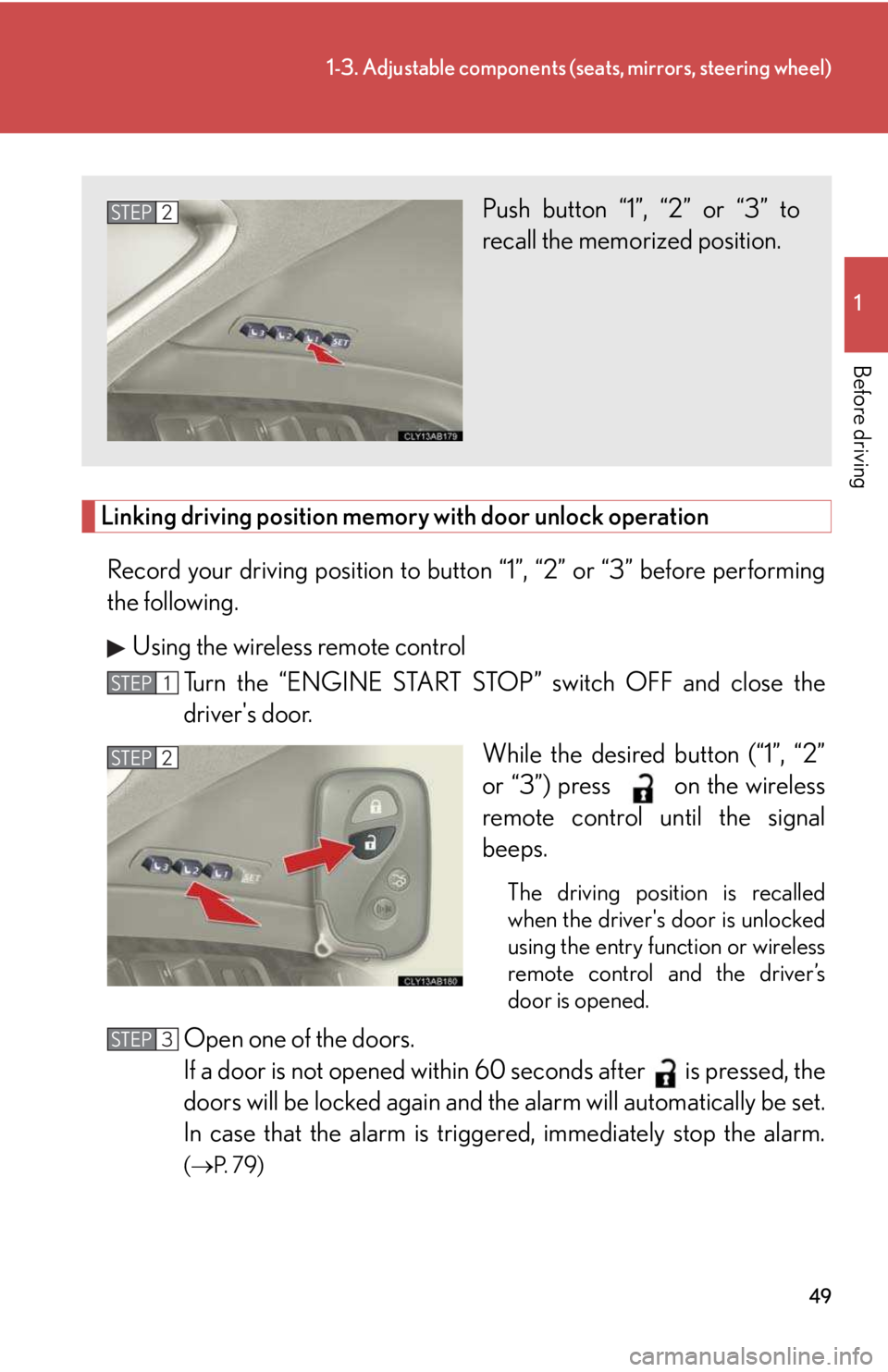 LEXUS IS250 2016 Service Manual 49
1-3. Adjustable components (seats, mirrors, steering wheel)
1

Before driving
Linking driving position memory with door unlock operation
Record your driving position to button “1”, “2” or 