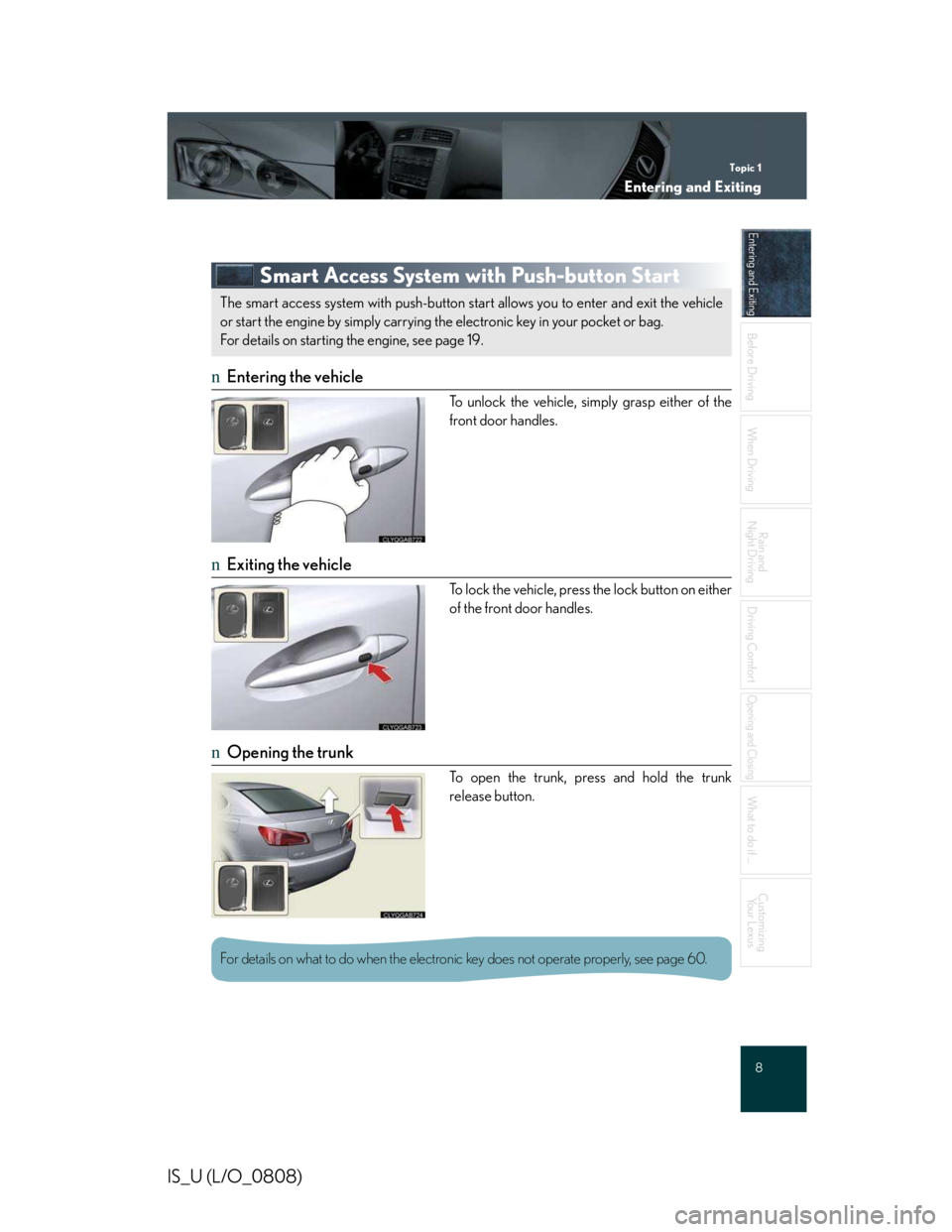 LEXUS IS250 2016  Owners Manual Topic 1
Entering and Exiting
8

Entering and Exiting
When Driving
Rain and 
Night Driving
Driving Comfort
Opening and Closing
What to do if ...
Customizing
Yo u r  L e x u s
Before Driving
Before Driv