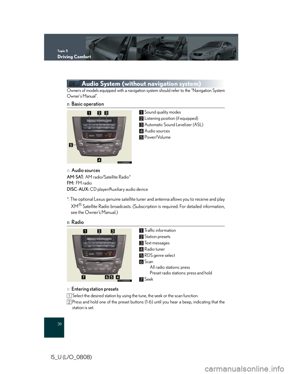LEXUS IS250 2016 Owners Manual Topic 5
Driving Comfort
39
IS_U (L/O_0808)
Audio System (without navigation system)
Owners of models equipped with a navigation system should refer to the “Navigation System
Owner's Manual”.
n LEXUS IS250 2016 Owners Manual Topic 5
Driving Comfort
39
IS_U (L/O_0808)
Audio System (without navigation system)
Owners of models equipped with a navigation system should refer to the “Navigation System
Owner's Manual”.
n