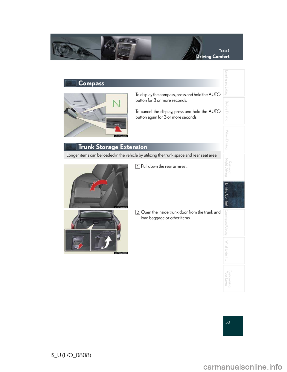 LEXUS IS250 2016  Owners Manual Topic 5
Driving Comfort
50

Entering and Exiting
When Driving
Rain and 
Night Driving
Driving Comfort
Driving Comfort
Opening and Closing
What to do if ...
Customizing
Yo u r  L e x u s
Before Driving