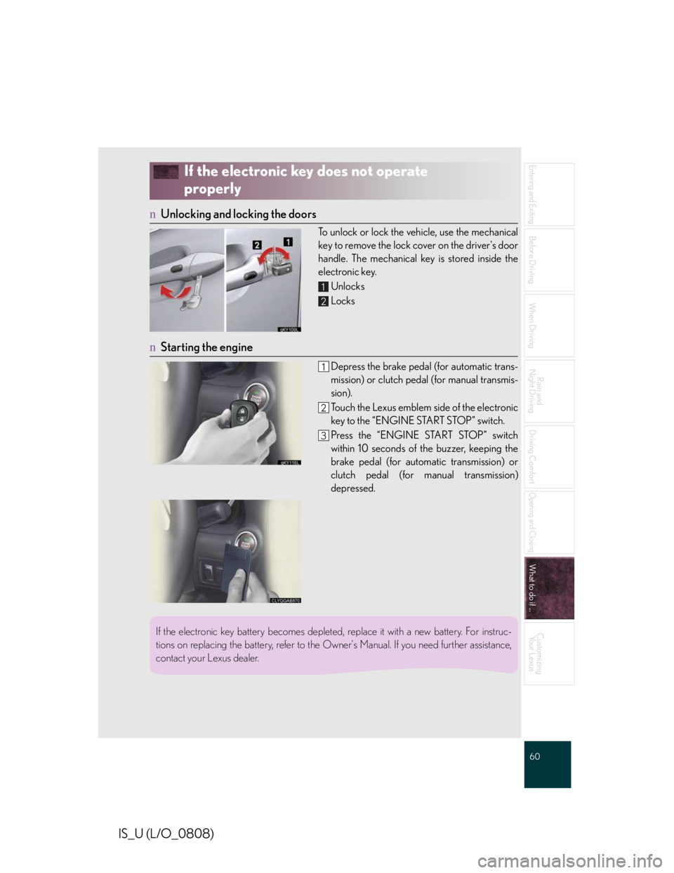 LEXUS IS250 2016 Owners Manual 60
Entering and Exiting
Before Driving
When Driving
Rain and
Night Driving
Driving Comfort
Opening and Closing
What to do if ...
Customizing
Yo u r L e x u s
IS_U (L/O_0808)
If the electronic key d LEXUS IS250 2016 Owners Manual 60
Entering and Exiting
Before Driving
When Driving
Rain and
Night Driving
Driving Comfort
Opening and Closing
What to do if ...
Customizing
Yo u r L e x u s
IS_U (L/O_0808)
If the electronic key d