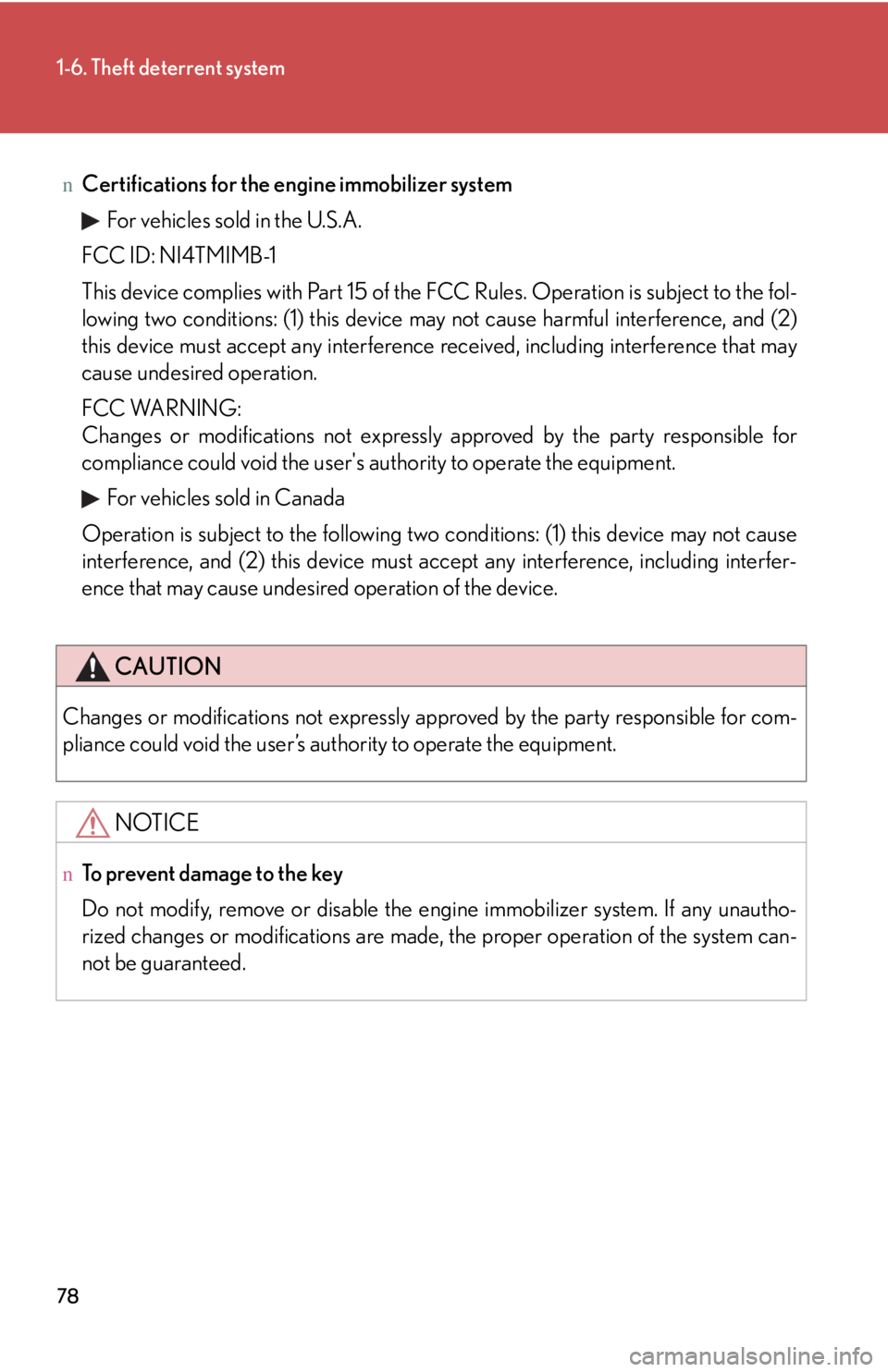 LEXUS IS250 2016 Manual PDF 78
1-6. Theft deterrent system
nCertifications for the engine immobilizer system 
For vehicles sold in the U.S.A.
FCC ID: NI4TMIMB-1
This device complies with Part 15 of the FCC Rules. Operation is su