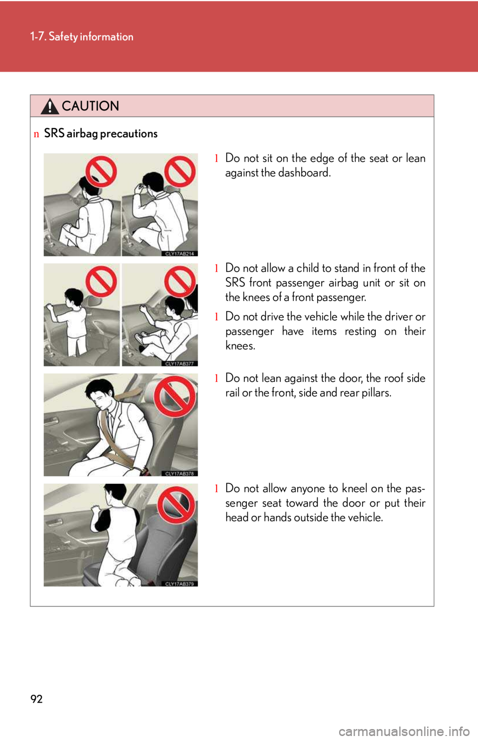 LEXUS IS250 2016 Owners Manual 92
1-7. Safety information
CAUTION
nSRS airbag precautions
lDo not sit on the edge of the seat or lean
against the dashboard.
lDo not allow a child to stand in front of the
SRS front passenger airbag LEXUS IS250 2016 Owners Manual 92
1-7. Safety information
CAUTION
nSRS airbag precautions
lDo not sit on the edge of the seat or lean
against the dashboard.
lDo not allow a child to stand in front of the
SRS front passenger airbag