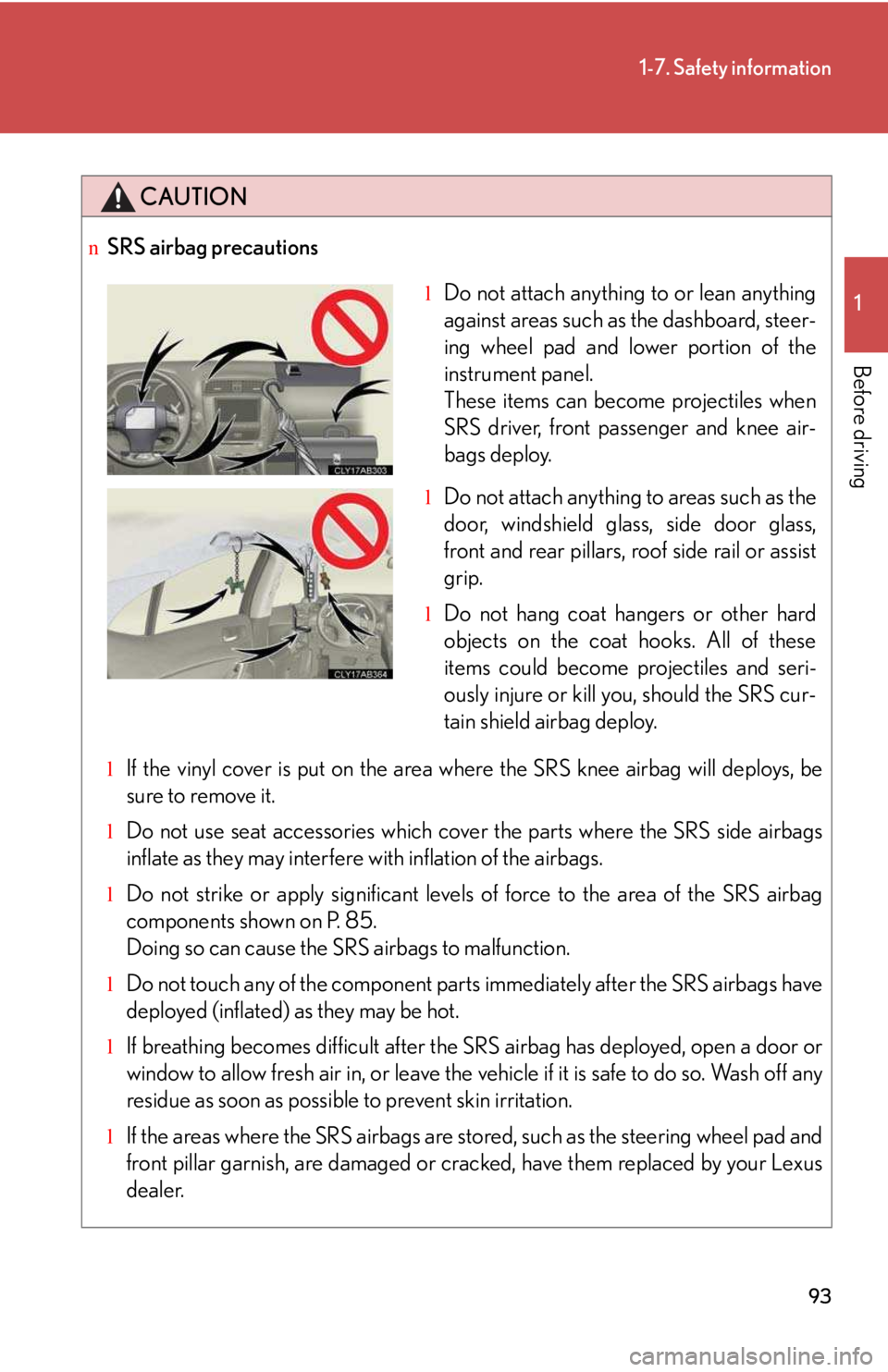 LEXUS IS250 2016 Owners Manual 93
1-7. Safety information
1
Before driving
CAUTION
nSRS airbag precautions
lIf the vinyl cover is put on the area where the SRS knee airbag will deploys, be
sure to remove it.
lDo not use seat acces LEXUS IS250 2016 Owners Manual 93
1-7. Safety information
1
Before driving
CAUTION
nSRS airbag precautions
lIf the vinyl cover is put on the area where the SRS knee airbag will deploys, be
sure to remove it.
lDo not use seat acces