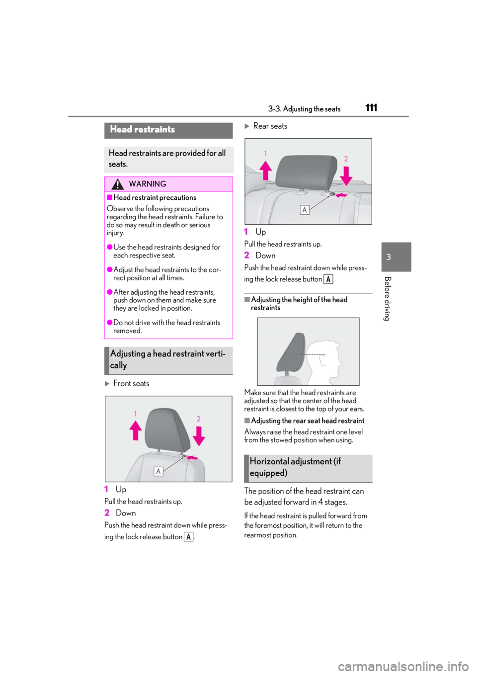 LEXUS IS300 2021 User Guide 1113-3. Adjusting the seats
3
Before driving
Front seats
1 Up
Pull the head restraints up.
2Down
Push the head restraint down while press-
ing the lock release button .
Rear seats
1 Up
Pull the LEXUS IS300 2021 User Guide 1113-3. Adjusting the seats
3
Before driving
Front seats
1 Up
Pull the head restraints up.
2Down
Push the head restraint down while press-
ing the lock release button .
Rear seats
1 Up
Pull the