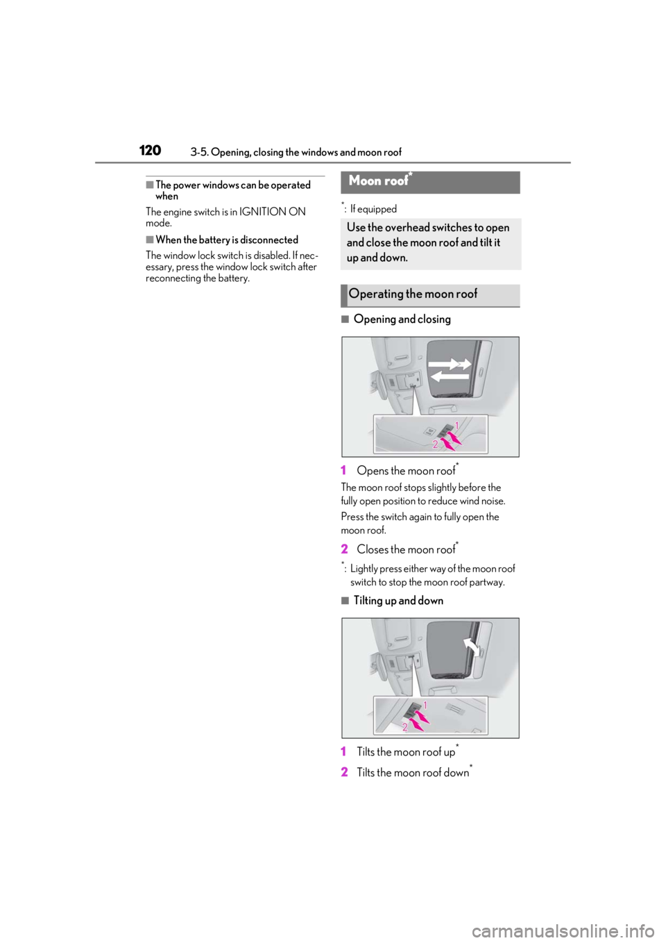 LEXUS IS300 2021 Owners Manual 1203-5. Opening, closing the windows and moon roof
■The power windows can be operated
when
The engine switch is in IGNITION ON
mode.
■When the battery is disconnected
The window lock switch is d LEXUS IS300 2021 Owners Manual 1203-5. Opening, closing the windows and moon roof
■The power windows can be operated
when
The engine switch is in IGNITION ON
mode.
■When the battery is disconnected
The window lock switch is d
