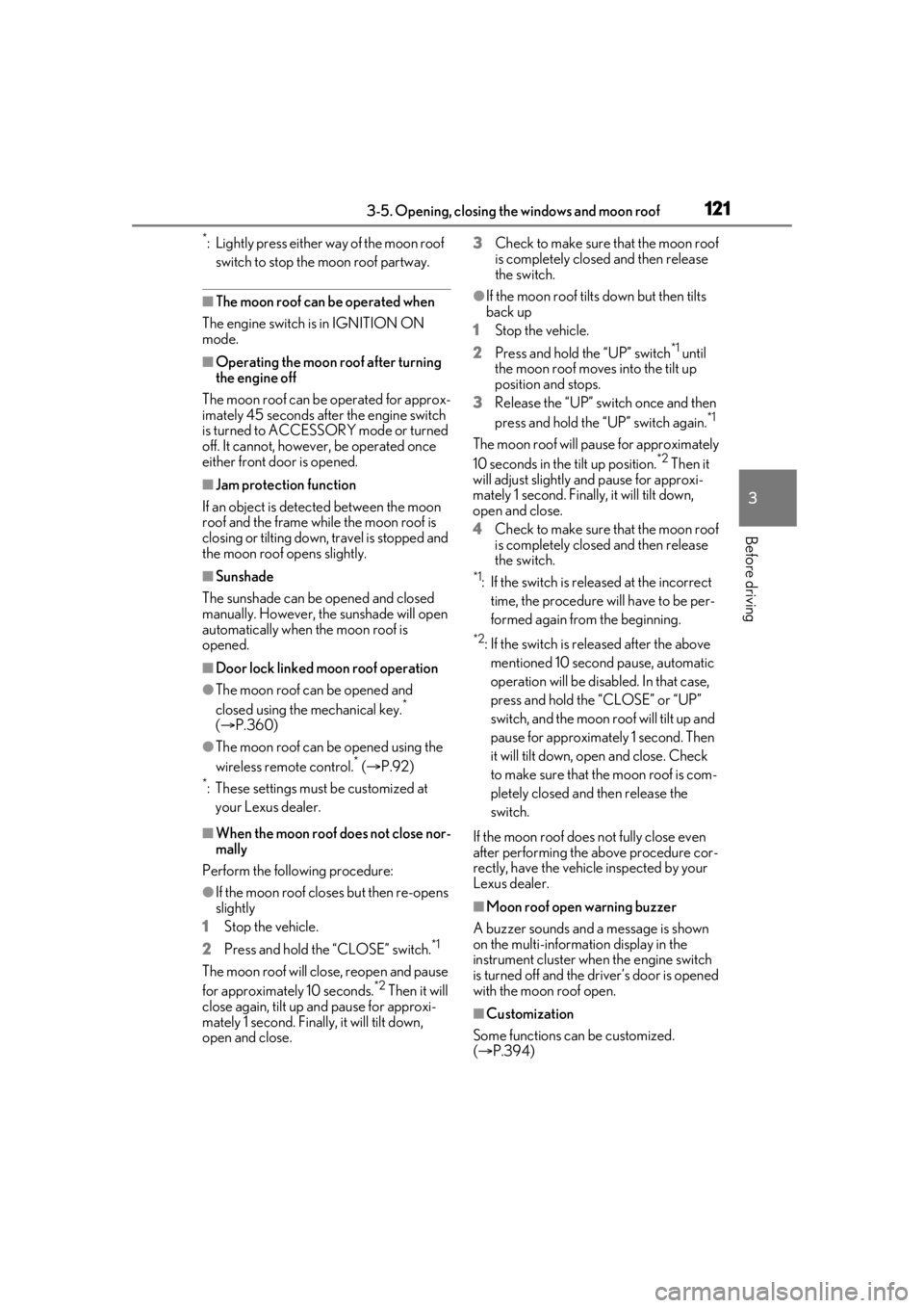 LEXUS IS300 2021 User Guide 1213-5. Opening, closing the windows and moon roof
3
Before driving
*: Lightly press either way of the moon roof
switch to stop the moon roof partway.
■The moon roof can be operated when
The engine LEXUS IS300 2021 User Guide 1213-5. Opening, closing the windows and moon roof
3
Before driving
*: Lightly press either way of the moon roof
switch to stop the moon roof partway.
■The moon roof can be operated when
The engine