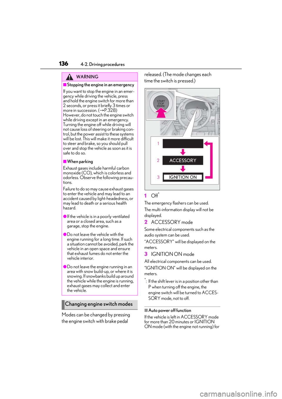 LEXUS IS300 2021 Owners Manual 1364-2. Driving procedures
Modes can be changed by pressing
the engine switch with brake pedal released. (The mode changes each
time the switch is pressed.)
1
Off
*
The emergency flashers can be use LEXUS IS300 2021 Owners Manual 1364-2. Driving procedures
Modes can be changed by pressing
the engine switch with brake pedal released. (The mode changes each
time the switch is pressed.)
1
Off
*
The emergency flashers can be use