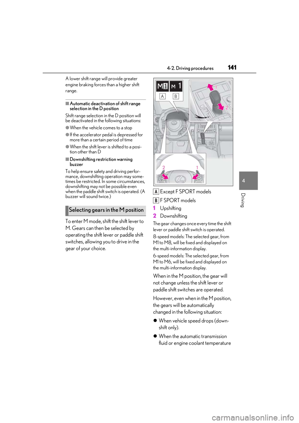 LEXUS IS300 2021 Owners Manual 1414-2. Driving procedures
4
Driving
A lower shift range will provide greater
engine braking forces than a higher shift
range.
■Automatic deactivation of shift range
selection in the D position
S LEXUS IS300 2021 Owners Manual 1414-2. Driving procedures
4
Driving
A lower shift range will provide greater
engine braking forces than a higher shift
range.
■Automatic deactivation of shift range
selection in the D position
S