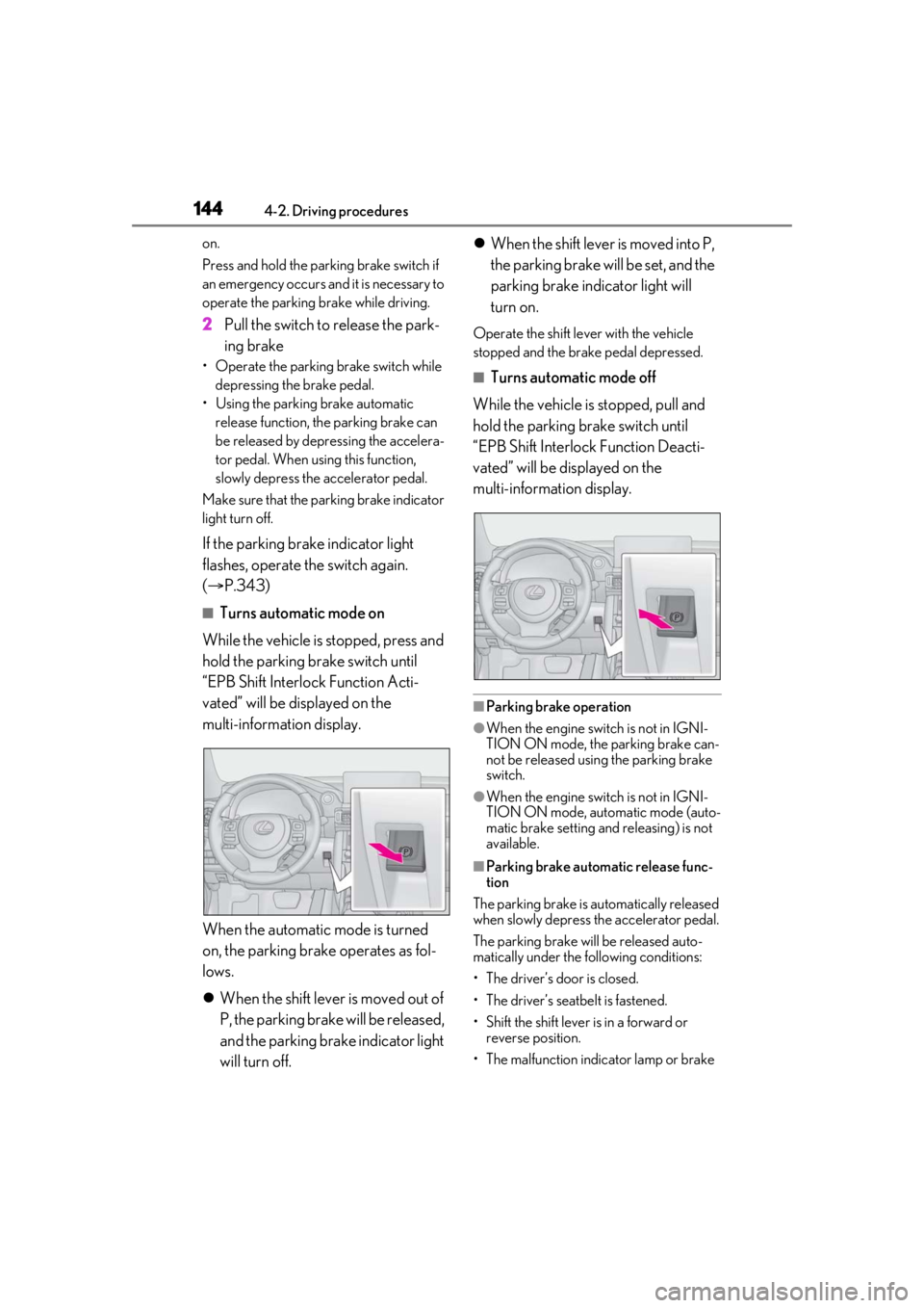 LEXUS IS300 2021 Owners Manual 1444-2. Driving procedures
on.
Press and hold the parking brake switch if
an emergency occurs and it is necessary to
operate the parking brake while driving.
2Pull the switch to release the park-
in LEXUS IS300 2021 Owners Manual 1444-2. Driving procedures
on.
Press and hold the parking brake switch if
an emergency occurs and it is necessary to
operate the parking brake while driving.
2Pull the switch to release the park-
in