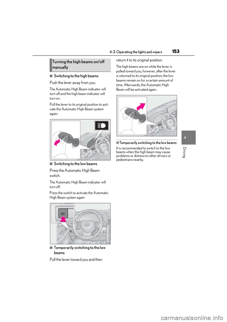 LEXUS IS300 2021 Owners Manual 1534-3. Operating the lights and wipers
4
Driving
■Switching to the high beams
Push the lever away from you.
The Automatic High Beam indicator will
turn off and the high beam indicator will
turn o LEXUS IS300 2021 Owners Manual 1534-3. Operating the lights and wipers
4
Driving
■Switching to the high beams
Push the lever away from you.
The Automatic High Beam indicator will
turn off and the high beam indicator will
turn o