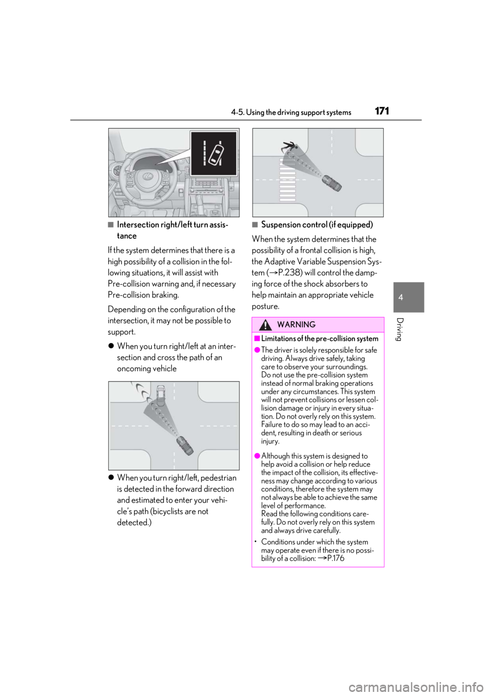 LEXUS IS300 2021 Owners Manual 1714-5. Using the driving support systems
4
Driving
■Intersection right/left turn assis-
tance
If the system determines that there is a
high possibility of a collision in the fol-
lowing situations LEXUS IS300 2021 Owners Manual 1714-5. Using the driving support systems
4
Driving
■Intersection right/left turn assis-
tance
If the system determines that there is a
high possibility of a collision in the fol-
lowing situations