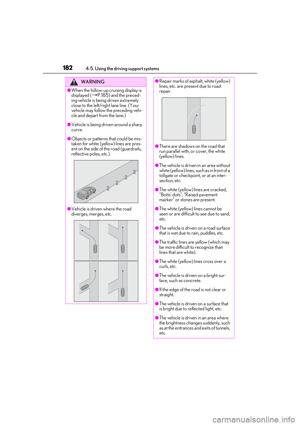 LEXUS IS300 2021 Owners Manual 1824-5. Using the driving support systems
WARNING
●When the follow-up cruising display is
displayed (
P.185) and the preced-
ing vehicle is being driven extremely
close to the left/right lane l LEXUS IS300 2021 Owners Manual 1824-5. Using the driving support systems
WARNING
●When the follow-up cruising display is
displayed (
P.185) and the preced-
ing vehicle is being driven extremely
close to the left/right lane l