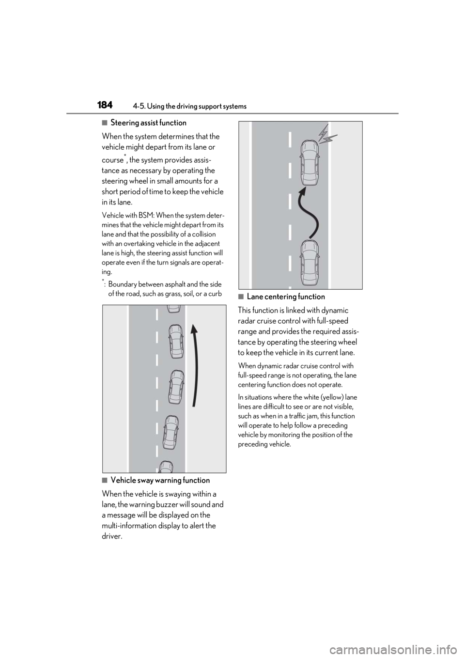 LEXUS IS300 2021 Owners Manual 1844-5. Using the driving support systems
■Steering assist function
When the system determines that the
vehicle might depart from its lane or
course
*, the system provides assis-
tance as necessar LEXUS IS300 2021 Owners Manual 1844-5. Using the driving support systems
■Steering assist function
When the system determines that the
vehicle might depart from its lane or
course
*, the system provides assis-
tance as necessar