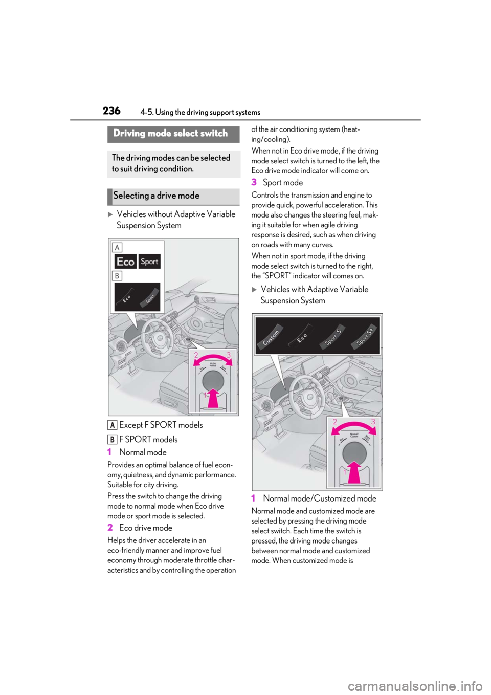 LEXUS IS300 2021 Owners Guide 2364-5. Using the driving support systems
Vehicles without Adaptive Variable
Suspension SystemExcept F SPORT models
F SPORT models
1 Normal mode
Provides an optimal ba lance of fuel econ-
omy, qui LEXUS IS300 2021 Owners Guide 2364-5. Using the driving support systems
Vehicles without Adaptive Variable
Suspension SystemExcept F SPORT models
F SPORT models
1 Normal mode
Provides an optimal ba lance of fuel econ-
omy, qui