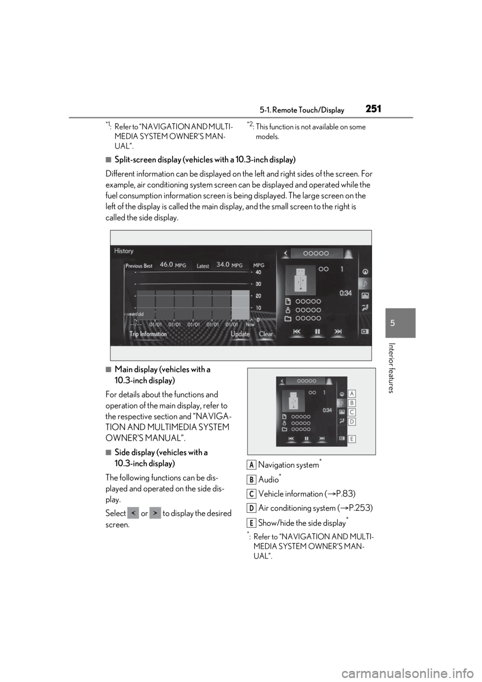 LEXUS IS300 2021 Owners Guide 2515-1. Remote Touch/Display
5
Interior features
*1: Refer to “NAVIGATION AND MULTI-MEDIA SYSTEM OWNER’S MAN-
UAL”.*2: This function is not available on some models.
■Split-screen display (veh LEXUS IS300 2021 Owners Guide 2515-1. Remote Touch/Display
5
Interior features
*1: Refer to “NAVIGATION AND MULTI-MEDIA SYSTEM OWNER’S MAN-
UAL”.*2: This function is not available on some models.
■Split-screen display (veh