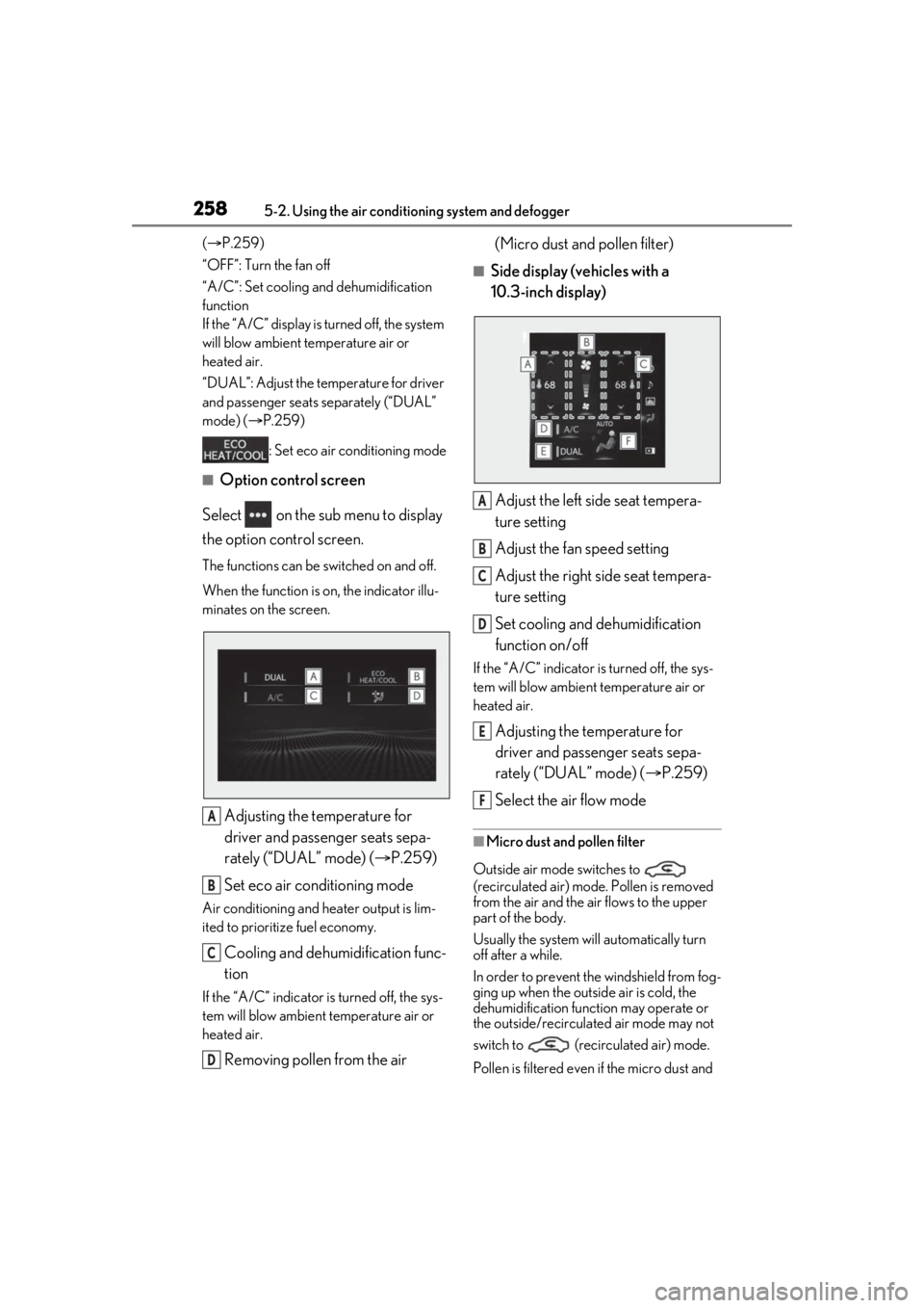 LEXUS IS300 2021 Owners Manual 2585-2. Using the air conditioning system and defogger
( P.259)
“OFF”: Turn the fan off
“A/C”: Set cooling and dehumidification
function
If the “A/C” display is turned off, the system LEXUS IS300 2021 Owners Manual 2585-2. Using the air conditioning system and defogger
( P.259)
“OFF”: Turn the fan off
“A/C”: Set cooling and dehumidification
function
If the “A/C” display is turned off, the system