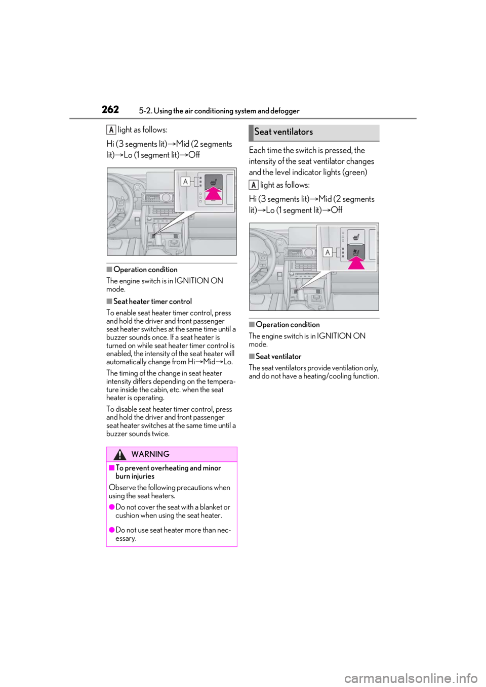 LEXUS IS300 2021 Owners Manual 2625-2. Using the air conditioning system and defogger
light as follows:
Hi (3 segments lit) Mid (2 segments
lit) Lo (1 segment lit) Off
■Operation condition
The engine switch is in IGNI LEXUS IS300 2021 Owners Manual 2625-2. Using the air conditioning system and defogger
light as follows:
Hi (3 segments lit) Mid (2 segments
lit) Lo (1 segment lit) Off
■Operation condition
The engine switch is in IGNI