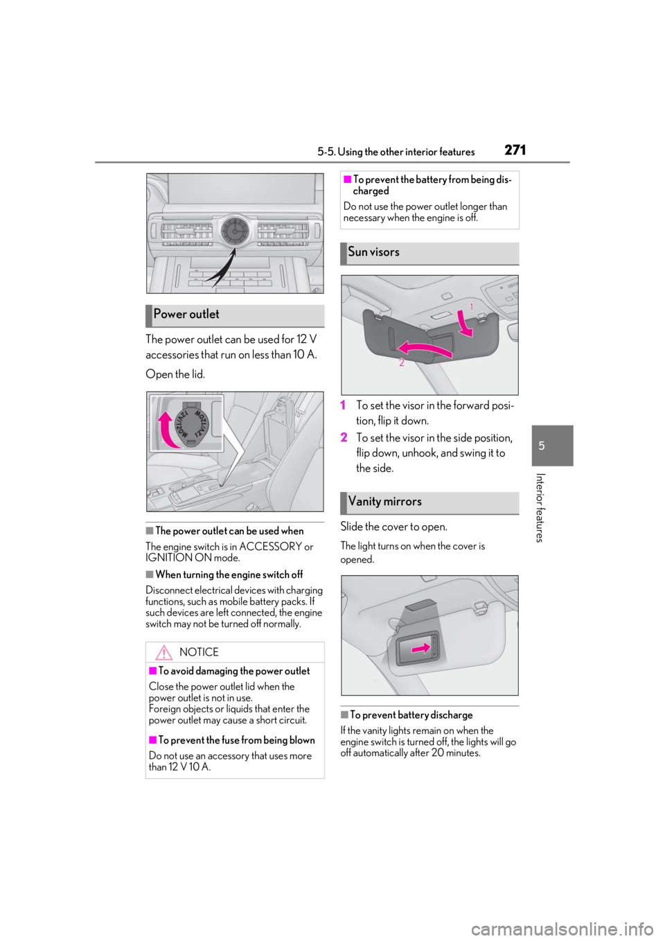 LEXUS IS300 2021 Owners Manual 2715-5. Using the other interior features
5
Interior features
The power outlet can be used for 12 V
accessories that run on less than 10 A.
Open the lid.
■The power outlet can be used when
The engi LEXUS IS300 2021 Owners Manual 2715-5. Using the other interior features
5
Interior features
The power outlet can be used for 12 V
accessories that run on less than 10 A.
Open the lid.
■The power outlet can be used when
The engi