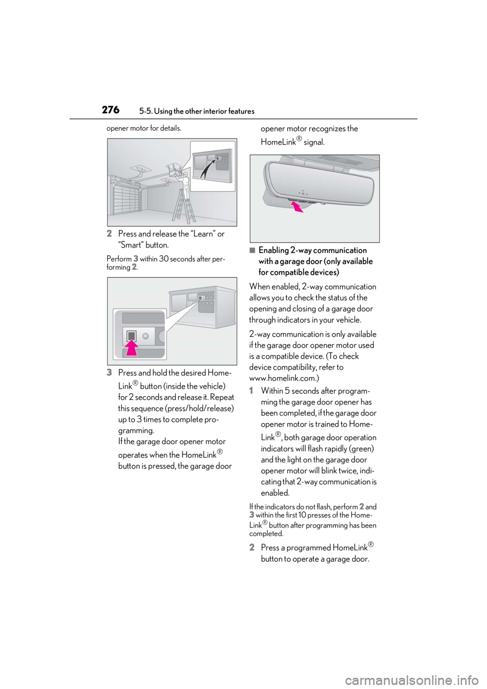 LEXUS IS300 2021 Owners Manual 2765-5. Using the other interior features
opener motor for details.
2Press and release the “Learn” or
“Smart” button.
Perform 3 within 30 seconds after per-
forming 2.
3 Press and hold the LEXUS IS300 2021 Owners Manual 2765-5. Using the other interior features
opener motor for details.
2Press and release the “Learn” or
“Smart” button.
Perform 3 within 30 seconds after per-
forming 2.
3 Press and hold the