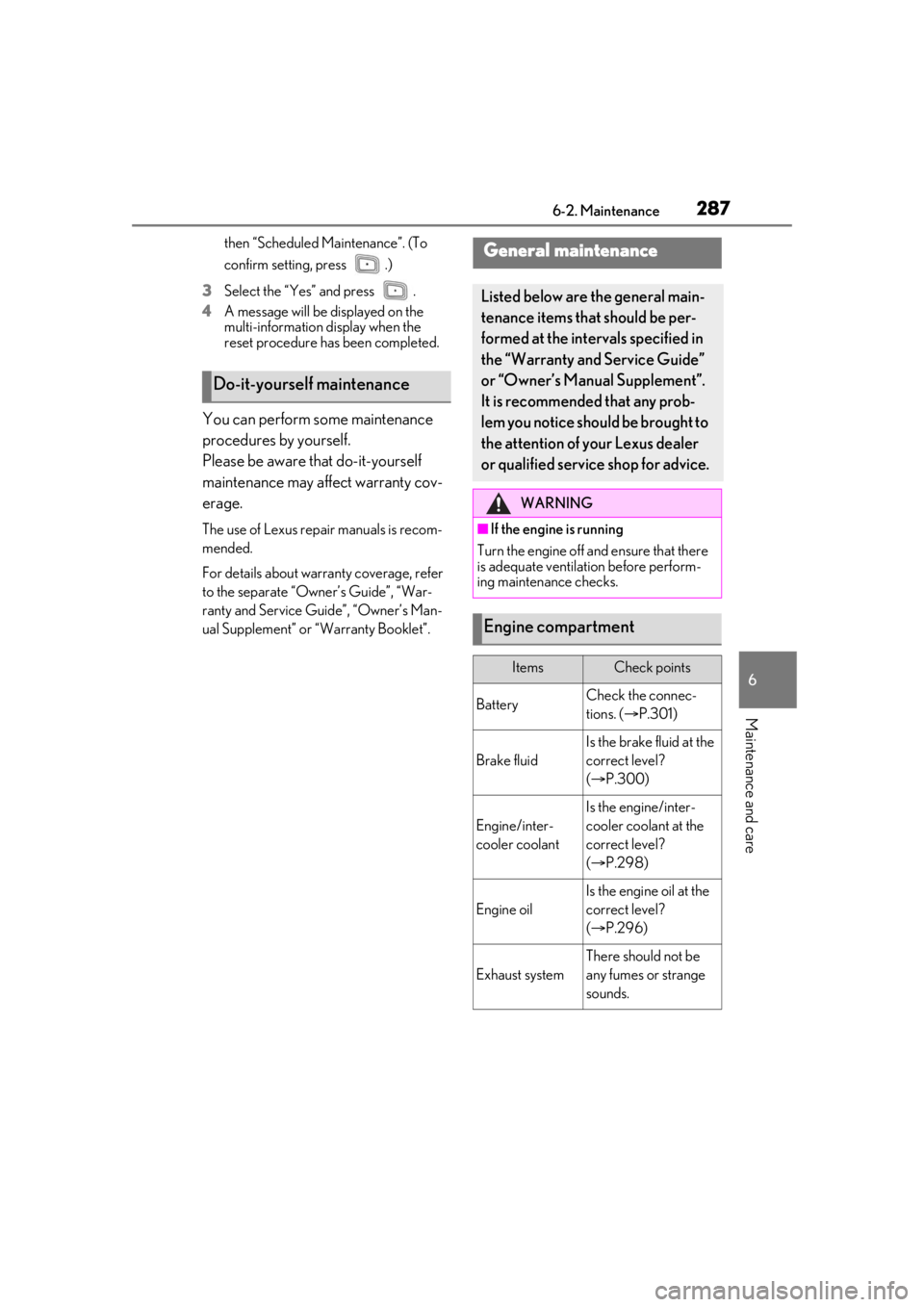 LEXUS IS300 2021 Owners Guide 2876-2. Maintenance
6
Maintenance and care
then “Scheduled Maintenance”. (To
confirm setting, press .)
3 Select the “Yes” and press .
4 A message will be displayed on the
multi-informatio LEXUS IS300 2021 Owners Guide 2876-2. Maintenance
6
Maintenance and care
then “Scheduled Maintenance”. (To
confirm setting, press .)
3 Select the “Yes” and press .
4 A message will be displayed on the
multi-informatio
