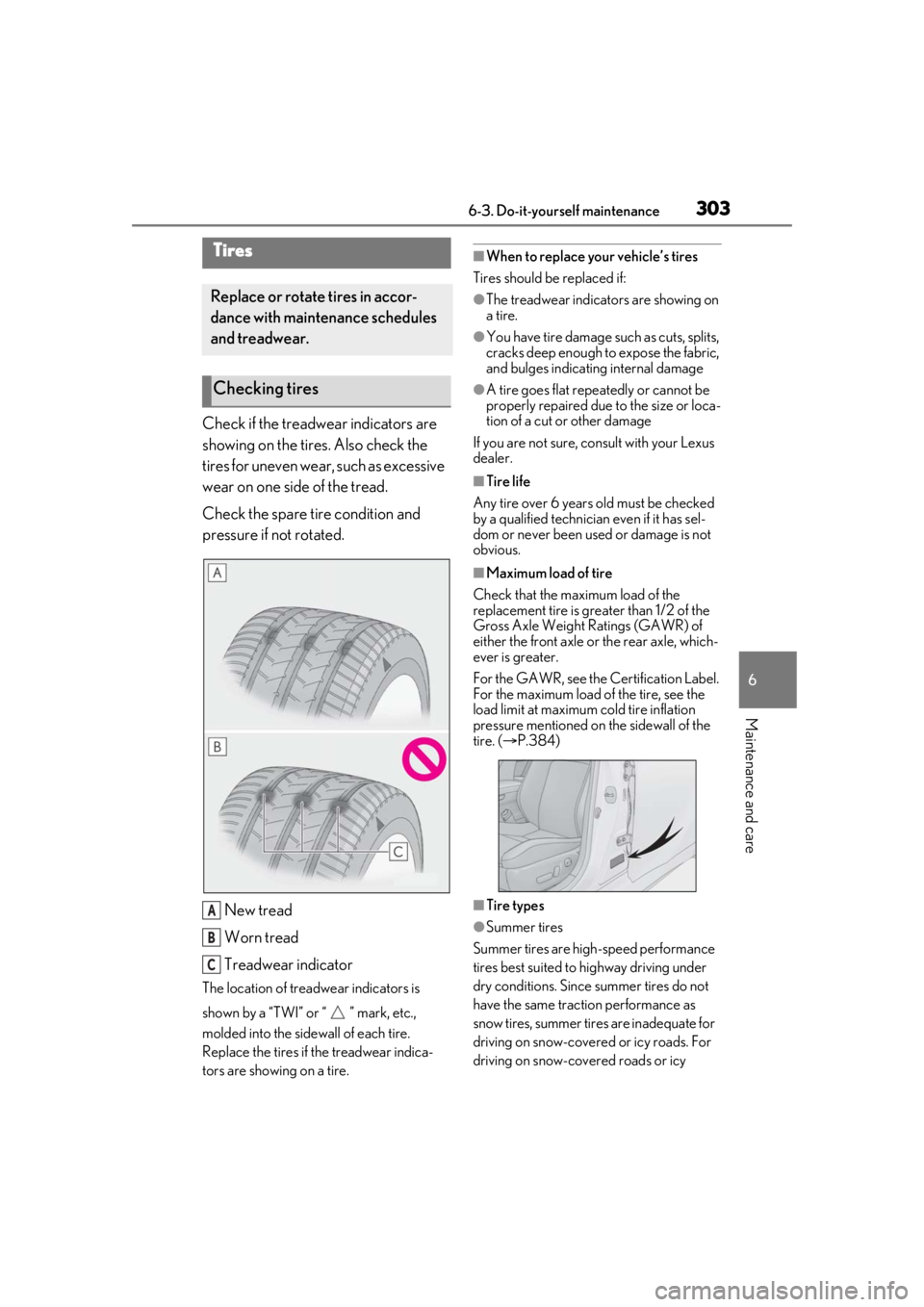 LEXUS IS300 2021 Owners Manual 3036-3. Do-it-yourself maintenance
6
Maintenance and care
Check if the treadwear indicators are
showing on the tires. Also check the
tires for uneven wear, such as excessive
wear on one side of the LEXUS IS300 2021 Owners Manual 3036-3. Do-it-yourself maintenance
6
Maintenance and care
Check if the treadwear indicators are
showing on the tires. Also check the
tires for uneven wear, such as excessive
wear on one side of the