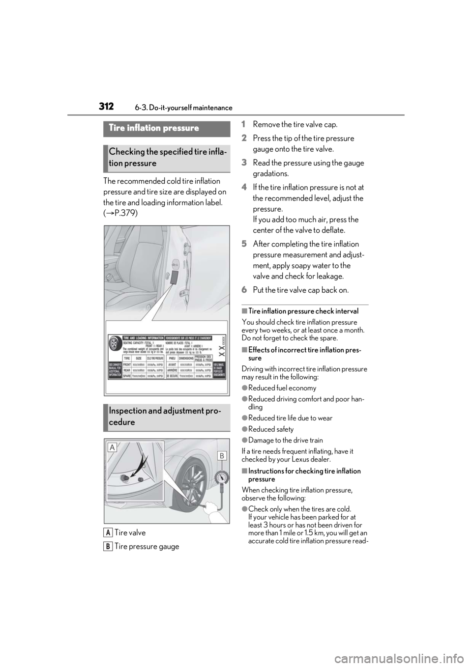 LEXUS IS300 2021 Owners Manual 3126-3. Do-it-yourself maintenance
The recommended cold tire inflation
pressure and tire size are displayed on
the tire and loading information label.
( P.379)
Tire valve
Tire pressure gauge 1
R LEXUS IS300 2021 Owners Manual 3126-3. Do-it-yourself maintenance
The recommended cold tire inflation
pressure and tire size are displayed on
the tire and loading information label.
( P.379)
Tire valve
Tire pressure gauge 1
R