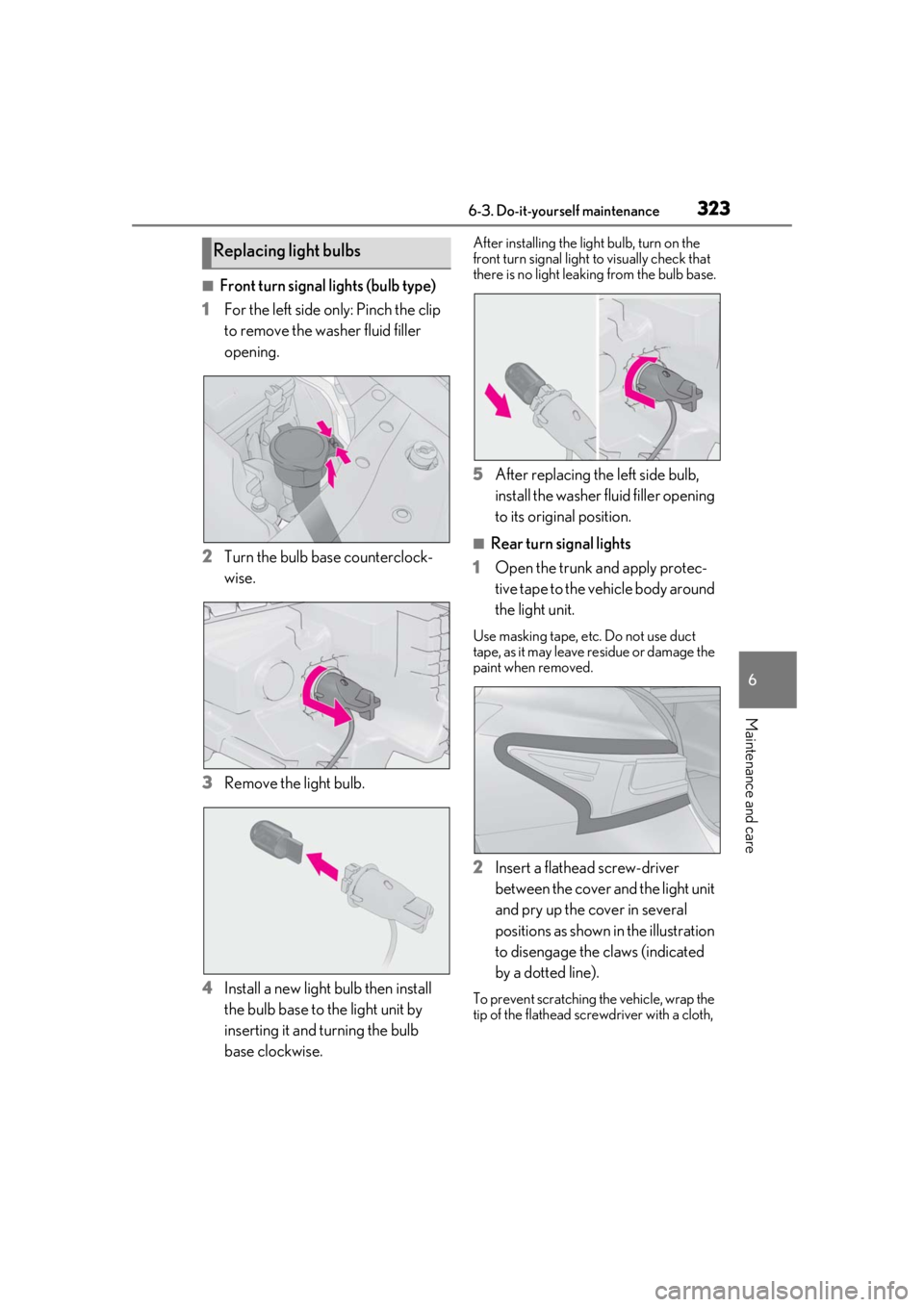 LEXUS IS300 2021 Owners Manual 3236-3. Do-it-yourself maintenance
6
Maintenance and care
■Front turn signal lights (bulb type)
1 For the left side only: Pinch the clip
to remove the washer fluid filler
opening.
2 Turn the bulb LEXUS IS300 2021 Owners Manual 3236-3. Do-it-yourself maintenance
6
Maintenance and care
■Front turn signal lights (bulb type)
1 For the left side only: Pinch the clip
to remove the washer fluid filler
opening.
2 Turn the bulb