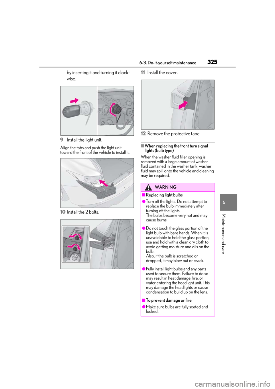 LEXUS IS300 2021 Owners Manual 3256-3. Do-it-yourself maintenance
6
Maintenance and care
by inserting it and turning it clock-
wise.
9 Install the light unit.
Align the tabs and push the light unit
toward the front of the vehicle LEXUS IS300 2021 Owners Manual 3256-3. Do-it-yourself maintenance
6
Maintenance and care
by inserting it and turning it clock-
wise.
9 Install the light unit.
Align the tabs and push the light unit
toward the front of the vehicle