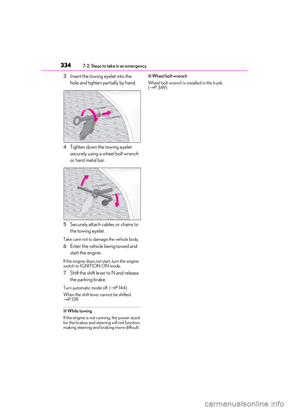 LEXUS IS300 2021 Owners Manual 3347-2. Steps to take in an emergency
3Insert the towing eyelet into the
hole and tighten partially by hand.
4 Tighten down the towing eyelet
securely using a wheel bolt wrench
or hard metal bar.
5 LEXUS IS300 2021 Owners Manual 3347-2. Steps to take in an emergency
3Insert the towing eyelet into the
hole and tighten partially by hand.
4 Tighten down the towing eyelet
securely using a wheel bolt wrench
or hard metal bar.
5