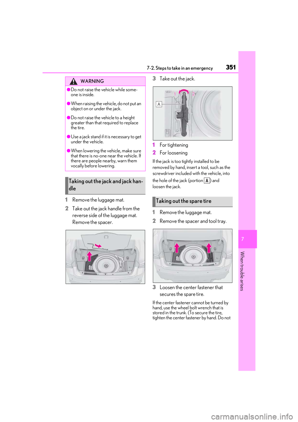 LEXUS IS300 2021  Owners Manual 3517-2. Steps to take in an emergency
7
When trouble arises
1Remove the luggage mat.
2 Take out the jack handle from the 
reverse side of the luggage mat. 
Remove the spacer. 3
Take out the jack.
1 Fo