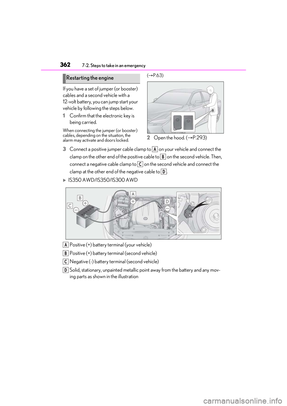 LEXUS IS300 2021 Service Manual 3627-2. Steps to take in an emergency
If you have a set of jumper (or booster)
cables and a second vehicle with a
12-volt battery, you can jump start your
vehicle by following the steps below.
1Con LEXUS IS300 2021 Service Manual 3627-2. Steps to take in an emergency
If you have a set of jumper (or booster)
cables and a second vehicle with a
12-volt battery, you can jump start your
vehicle by following the steps below.
1Con