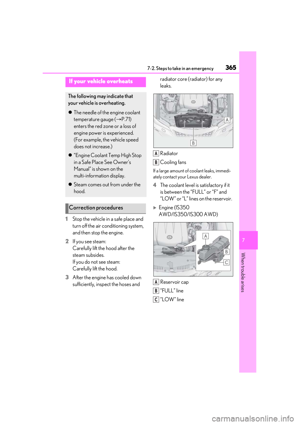LEXUS IS300 2021 User Guide 3657-2. Steps to take in an emergency
7
When trouble arises
1Stop the vehicle in a safe place and
turn off the air conditioning system,
and then stop the engine.
2 If you see steam:
Carefully lift t LEXUS IS300 2021 User Guide 3657-2. Steps to take in an emergency
7
When trouble arises
1Stop the vehicle in a safe place and
turn off the air conditioning system,
and then stop the engine.
2 If you see steam:
Carefully lift t