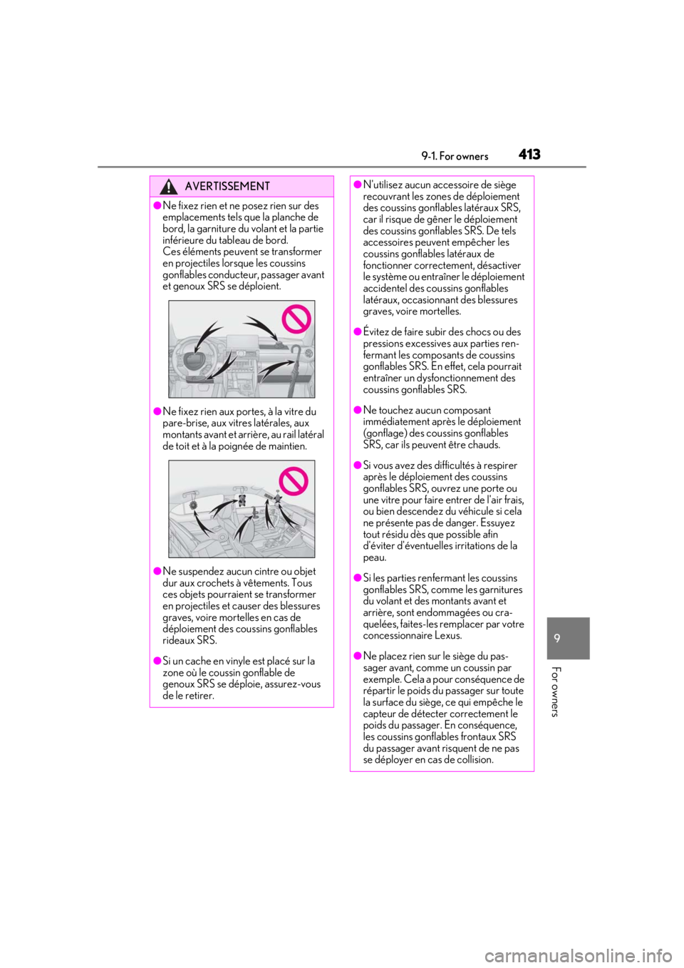 LEXUS IS300 2021 Owners Manual 4139-1. For owners
9
For owners
AVERTISSEMENT
●Ne fixez rien et ne posez rien sur des
emplacements tels que la planche de
bord, la garniture du volant et la partie
inférieure du tableau de bord. LEXUS IS300 2021 Owners Manual 4139-1. For owners
9
For owners
AVERTISSEMENT
●Ne fixez rien et ne posez rien sur des
emplacements tels que la planche de
bord, la garniture du volant et la partie
inférieure du tableau de bord.