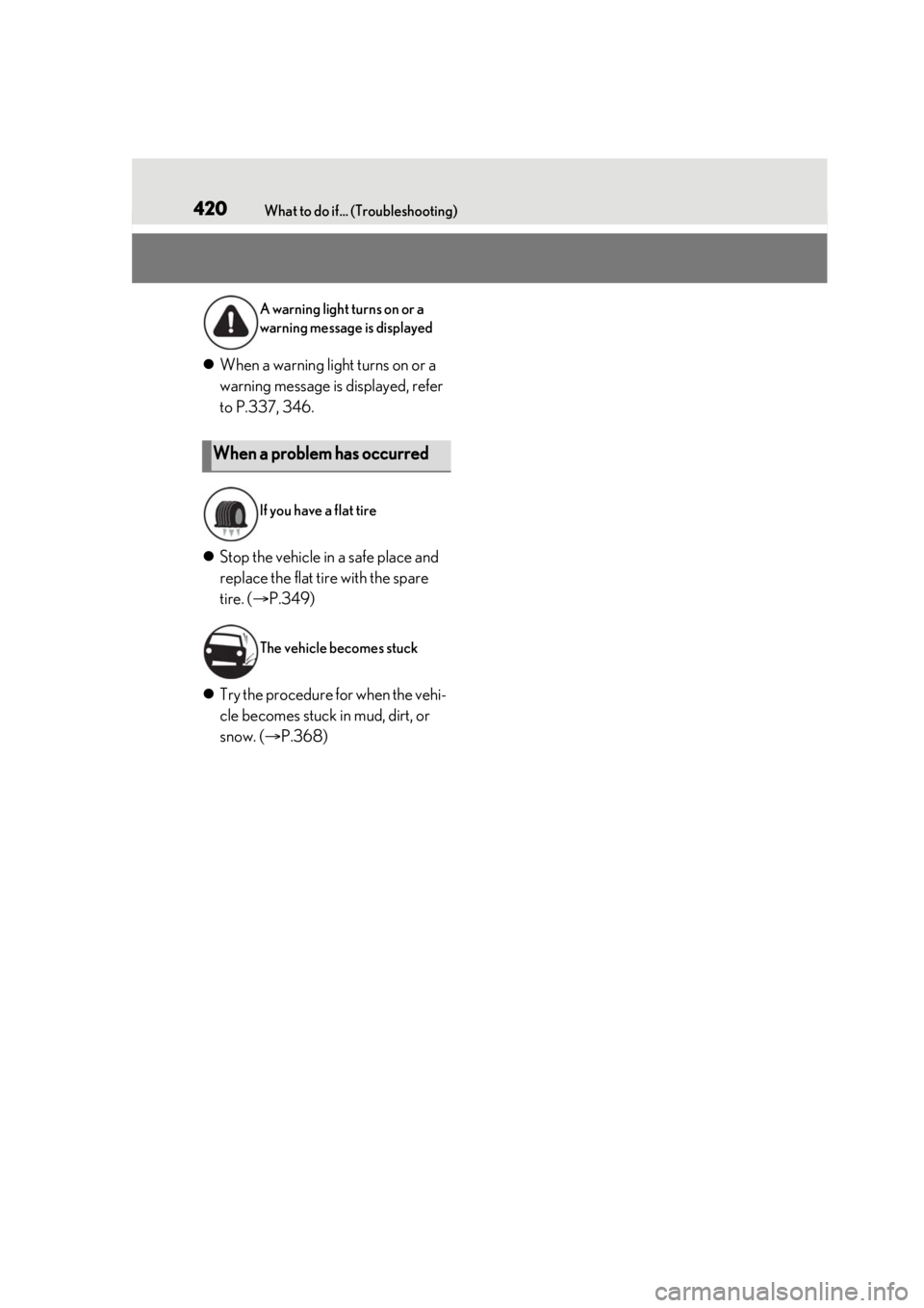 LEXUS IS300 2021 Owners Manual 420What to do if... (Troubleshooting)
When a warning light turns on or a
warning message is displayed, refer
to P.337, 346.
Stop the vehicle in a safe place and
replace the flat tire with th LEXUS IS300 2021 Owners Manual 420What to do if... (Troubleshooting)
When a warning light turns on or a
warning message is displayed, refer
to P.337, 346.
Stop the vehicle in a safe place and
replace the flat tire with th