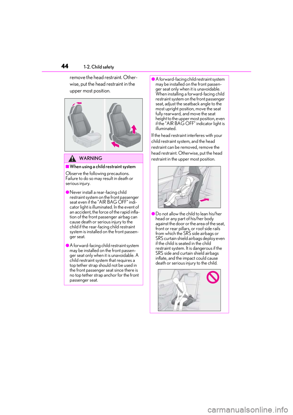 LEXUS IS300 2021 Service Manual 441-2. Child safety
remove the head restraint. Other-
wise, put the head restraint in the
upper most position.
WARNING
■When using a child restraint system
Observe the following precautions.
Failur LEXUS IS300 2021 Service Manual 441-2. Child safety
remove the head restraint. Other-
wise, put the head restraint in the
upper most position.
WARNING
■When using a child restraint system
Observe the following precautions.
Failur