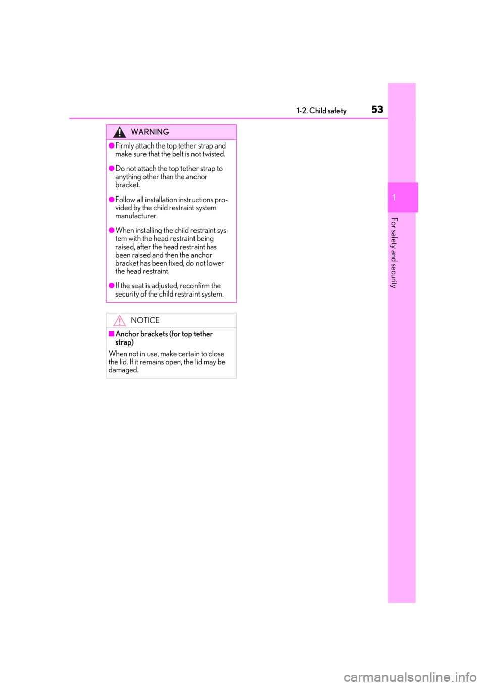 LEXUS IS300 2021 Workshop Manual 531-2. Child safety
1
For safety and security
WARNING
●Firmly attach the top tether strap and
make sure that the belt is not twisted.
●Do not attach the top tether strap to
anything other than t LEXUS IS300 2021 Workshop Manual 531-2. Child safety
1
For safety and security
WARNING
●Firmly attach the top tether strap and
make sure that the belt is not twisted.
●Do not attach the top tether strap to
anything other than t