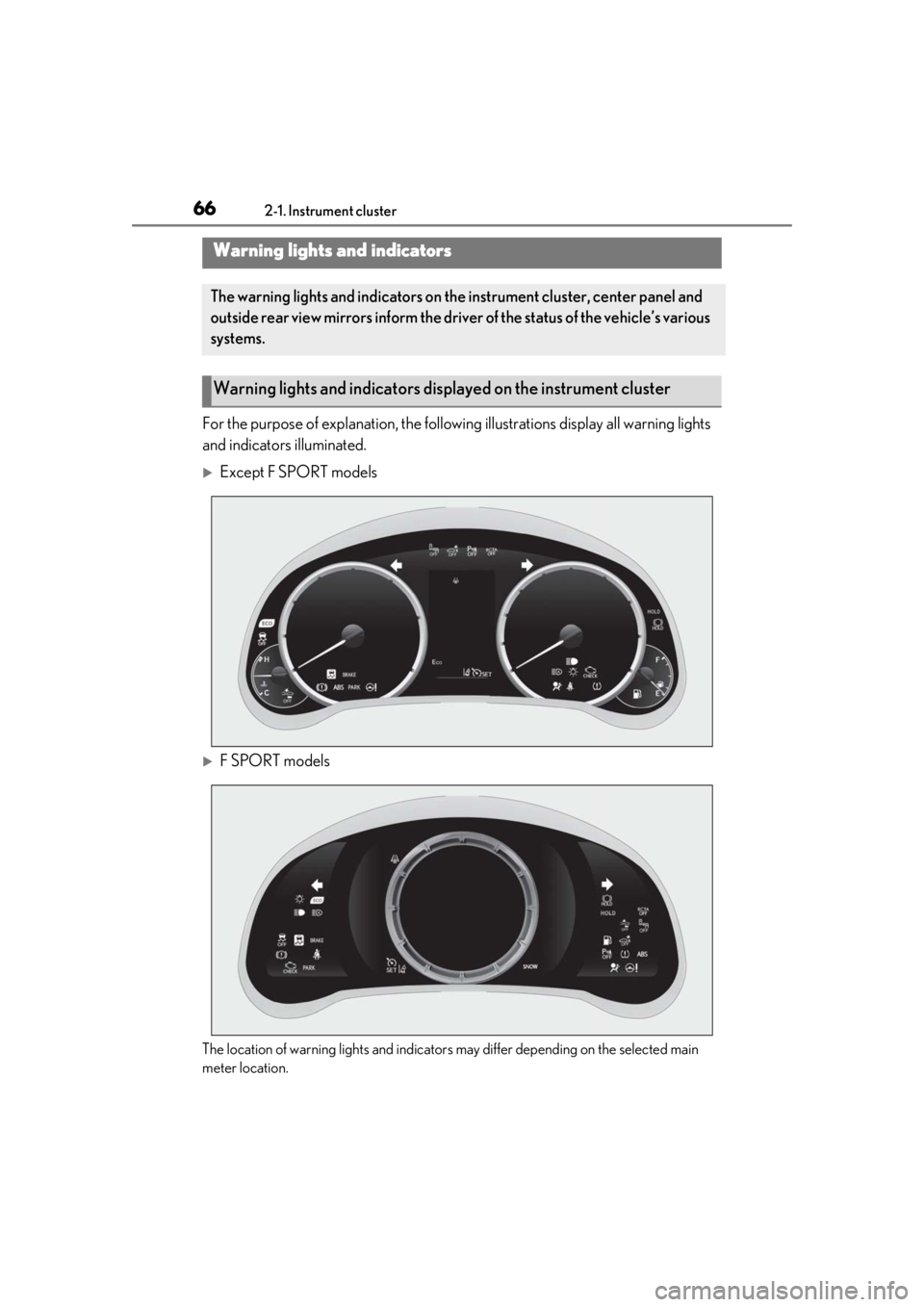LEXUS IS300 2021 Repair Manual 662-1. Instrument cluster
2-1.Instrument cluster
For the purpose of explanation, the following illustrations display all warning lights
and indicators illuminated.
Except F SPORT models
F SPORT LEXUS IS300 2021 Repair Manual 662-1. Instrument cluster
2-1.Instrument cluster
For the purpose of explanation, the following illustrations display all warning lights
and indicators illuminated.
Except F SPORT models
F SPORT