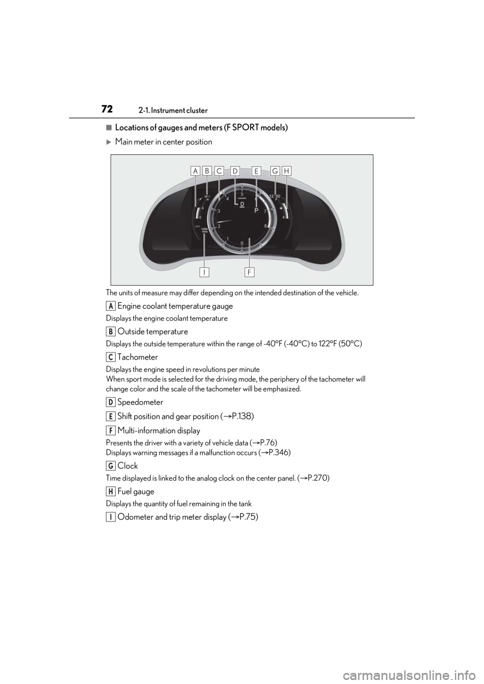 LEXUS IS300 2021 Owners Manual 722-1. Instrument cluster
■Locations of gauges and meters (F SPORT models)
Main meter in center position
The units of measure may differ depending on the intended destination of the vehicle.
Engi LEXUS IS300 2021 Owners Manual 722-1. Instrument cluster
■Locations of gauges and meters (F SPORT models)
Main meter in center position
The units of measure may differ depending on the intended destination of the vehicle.
Engi